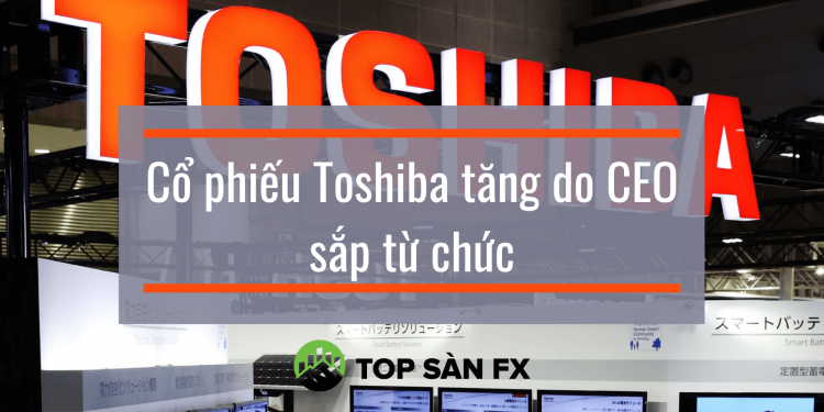 Cổ phiếu Toshiba tăng do CEO sắp từ chức
