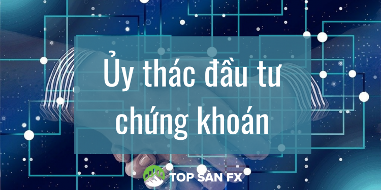 Ủy thác đầu tư chứng khoán có an toàn không?