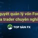 Bí quyết quản lý vốn forex của trader chuyên nghiệp