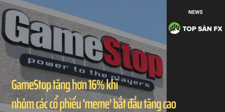 GameStop tăng hơn 16% khi nhóm các cổ phiếu 'meme' bắt đầu tăng cao
