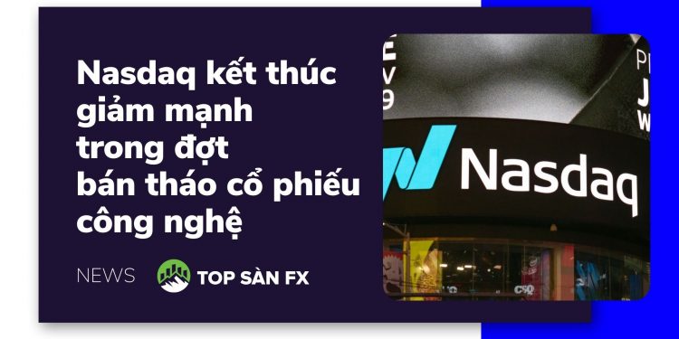 Nasdaq kết thúc giảm mạnh trong đợt bán tháo cổ phiếu công nghệ