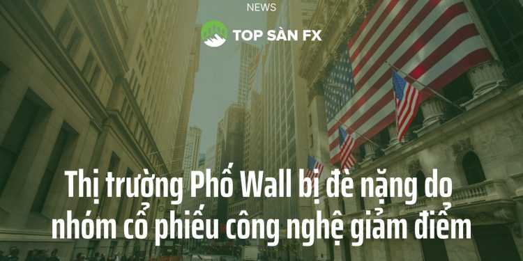 Thị trường Phố Wall bị đè nặng do nhóm cổ phiếu công nghệ giảm điểm.