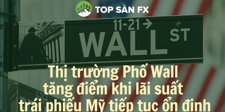 Thị trường Phố Wall tăng điểm khi lãi suất trái phiếu Mỹ tiếp tục ổn định