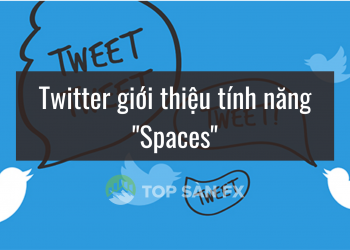 Twitter giới thiệu tính năng “Spaces”