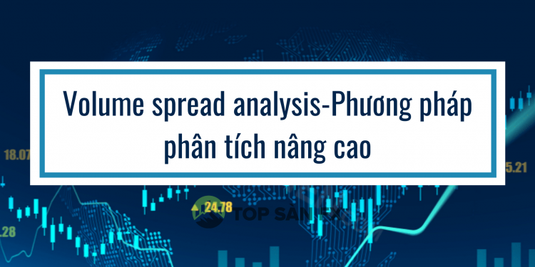Volume spread analysis-Phương pháp phân tích nâng cao