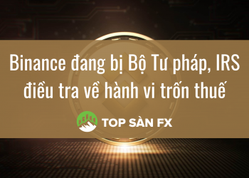 Binance đang bị Bộ Tư pháp, IRS điều tra về hành vi trốn thuế