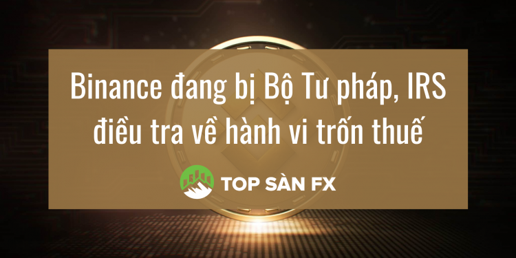 Binance đang bị Bộ Tư pháp, IRS điều tra về hành vi trốn thuế