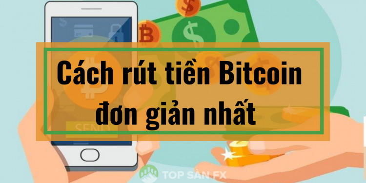 Cách rút tiền Bitcoin-quy trình chặt chẽ tránh bị đánh cắp