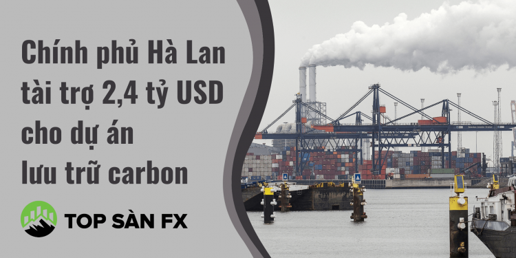 Chính phủ Hà Lan tài trợ 2,4 tỷ USD cho dự án lưu trữ carbon