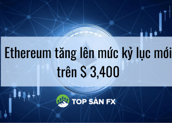 Ethereum tăng lên mức kỷ lục mới trên $ 3,400