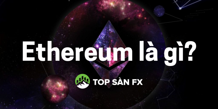 Ethereum là gì – Thủ thuật gom lời từ Ethereum coin