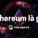 Ethereum là gì – Thủ thuật gom lời từ Ethereum coin