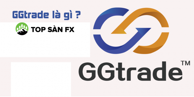 GGtrade là gì? Sự thật về GGtrade được cập nhật mới nhất