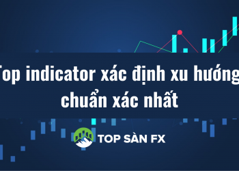 Top indicator xác định xu hướng chuẩn xác nhất