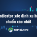 Top indicator xác định xu hướng chuẩn xác nhất