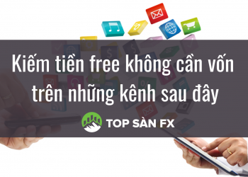 Kiếm tiền free không cần vốn trên những kênh sau đây