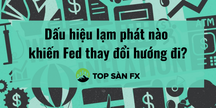 Dấu hiệu lạm phát nào khiến Fed thay đổi hướng đi?