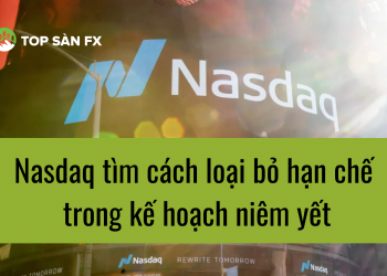 Nasdaq tìm cách loại bỏ hạn chế trong kế hoạch niêm yết
