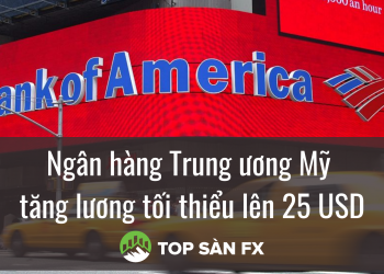 Ngân hàng Trung ương Mỹ tăng lương tối thiểu lên 25 USD