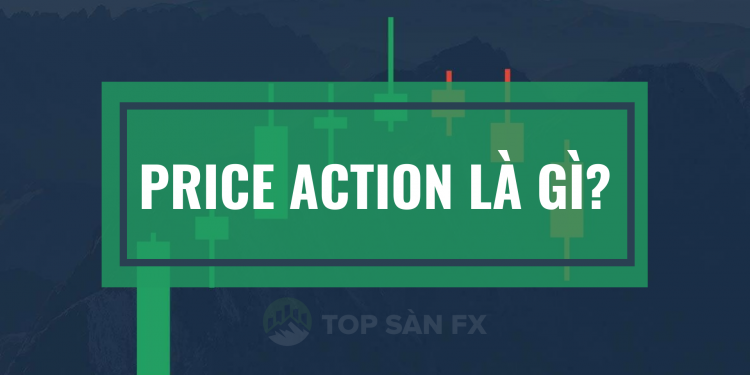 Price action là gì? Chiến thuật giao dịch Price Action mạnh nhất