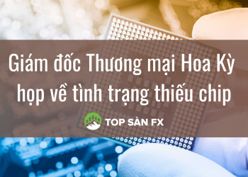 Giám đốc Thương mại Hoa Kỳ họp về tình trạng thiếu chip