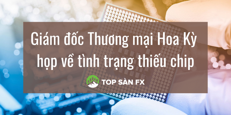Giám đốc Thương mại Hoa Kỳ họp về tình trạng thiếu chip