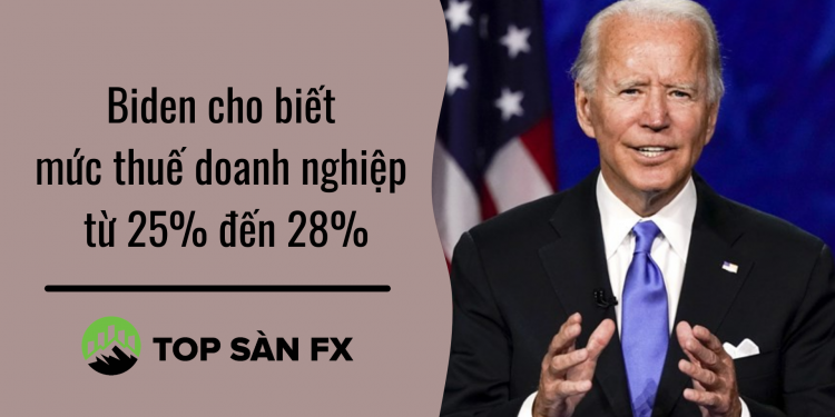 Biden cho biết mức thuế doanh nghiệp từ 25% đến 28%