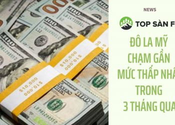 Đô la Mỹ chạm gần mức thấp nhất trong 3 tháng qua