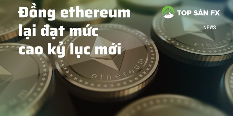 Đồng ethereum lại đạt mức cao kỷ lục mới