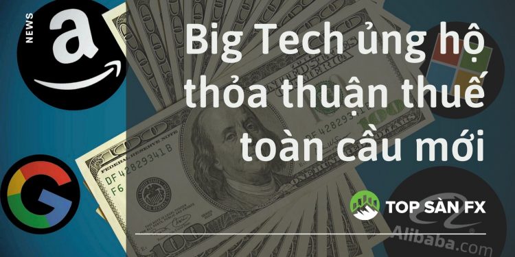 Big Tech ủng hộ thỏa thuận thuế toàn cầu mới