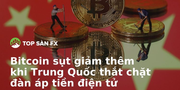 Bitcoin sụt giảm thêm khi Trung Quốc thắt chặt đàn áp tiền điện tử