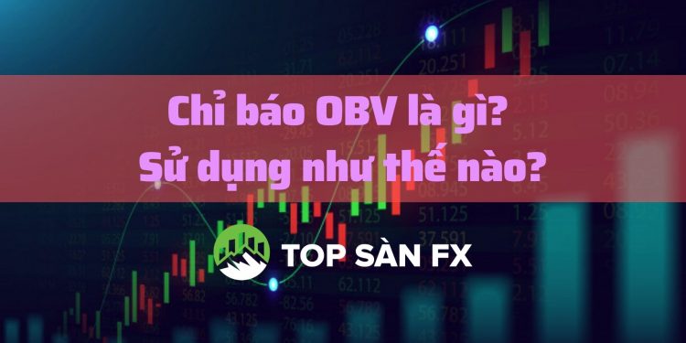 Chỉ báo OBV là gì? Sử dụng như thế nào?