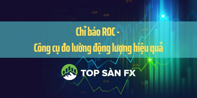 Chỉ báo ROC – Công cụ đo lường động lượng hiệu quả