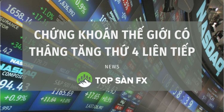 Chứng khoán thế giới có tháng tăng thứ 4 liên tiếp