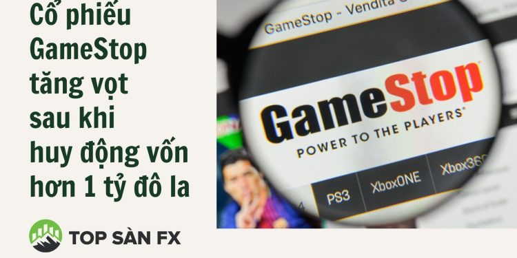 Cổ phiếu GameStop tăng vọt sau khi huy động vốn hơn 1 tỷ đô la 1