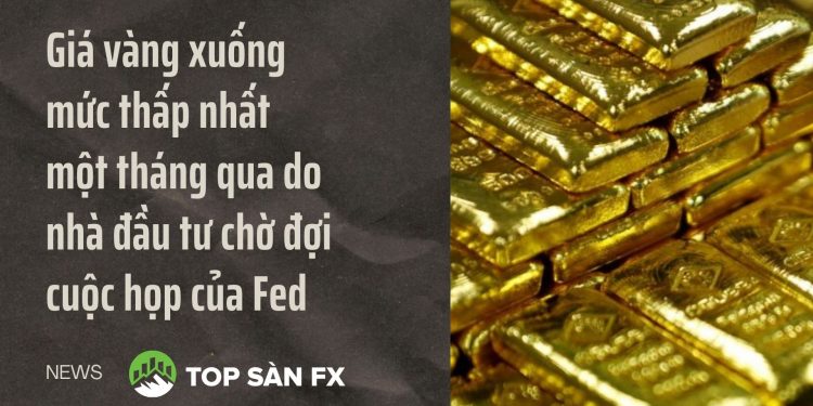 Giá vàng xuống mức thấp nhất một tháng qua do nhà đầu tư chờ đợi cuộc họp của Fed 