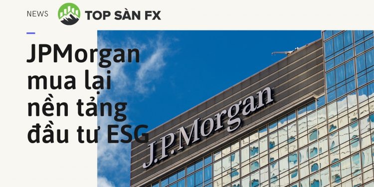 JPMorgan mua lại nền tảng đầu tư ESG