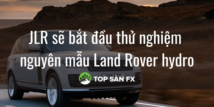 JLR sẽ bắt đầu thử nghiệm nguyên mẫu Land Rover hydro