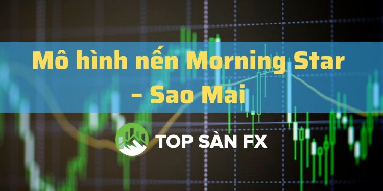 Mô hình nến Morning Star và mẹo giao dịch hiệu quả nhất 2022