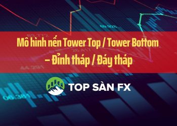 Mô hình nến Tower Top / Tower Bottom – Đỉnh tháp / Đáy tháp