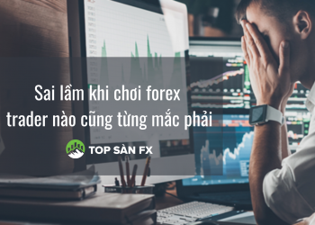 Sai lầm khi chơi forex mà trader nào cũng từng mắc phải
