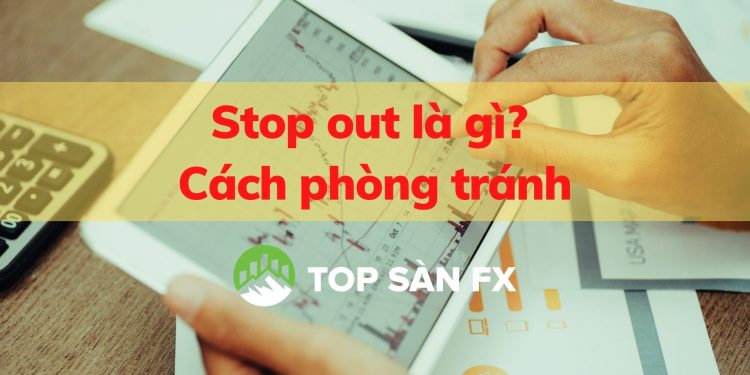 Stop out là gì? Cách phòng tránh