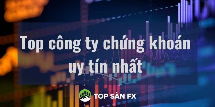 Top công ty chứng khoán uy tín nhất hiện nay