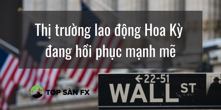 Thị trường lao động Hoa Kỳ đang hồi phục mạnh mẽ