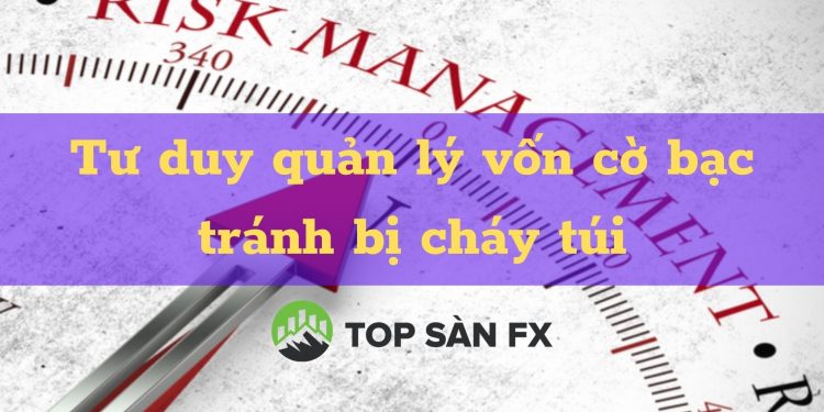 Tư duy quản lý vốn cờ bạc tránh bị cháy túi