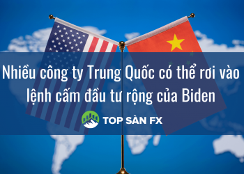 Nhiều công ty Trung Quốc có thể rơi vào lệnh cấm đầu tư rộng của Biden
