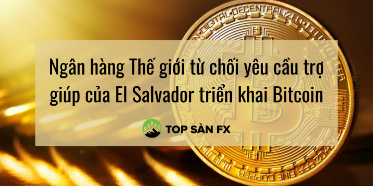 Ngân hàng Thế giới từ chối yêu cầu trợ giúp của El Salvador triển khai bitcoin