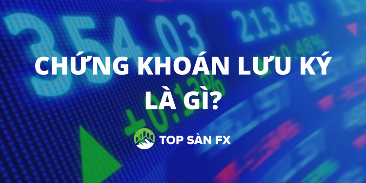 Chứng khoán lưu ký là gì? Những quy định cần nắm
