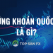 Chứng khoán quốc tế là gì? Cách chơi chứng khoán nước ngoài an toàn