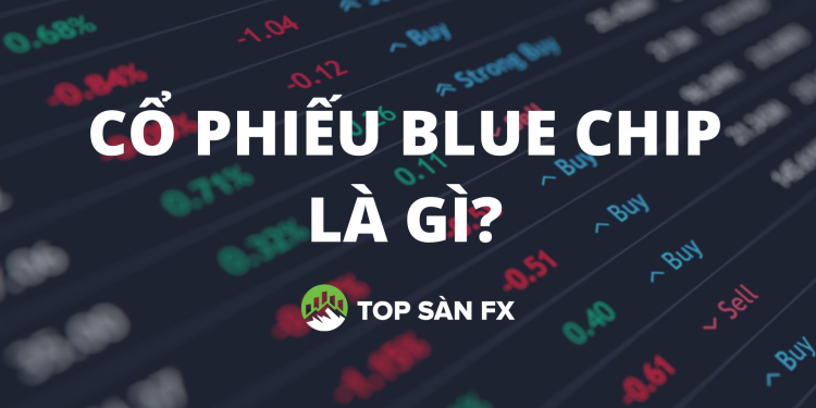 Cổ phiếu Blue chip là gì? Danh sách cổ phiếu Blue chip cập nhật 2023